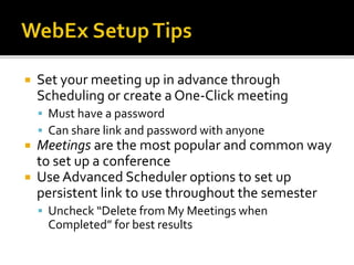  Set your meeting up in advance through
Scheduling or create a One-Click meeting
 Must have a password
 Can share link ...