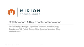 Collaboration: A Key Enabler of Innovation
Tim McMahon (Sr. Manager – Operational Excellence, Industrial Group)
Steve Barber (R&D Projects Director, Mirion Corporate Technology Office)
September 2022
1
Proprietary. Internal use only. Limited Distribution.
 
