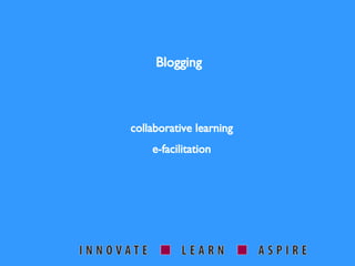 Blogging collaborative learning e-facilitation 