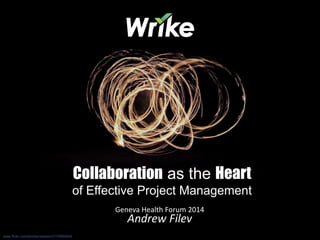 Collaboration as the Heart
of Effective Project Management
Geneva Health Forum 2014
Andrew Filev
www.flickr.com/photos/wadem/3170694924
 