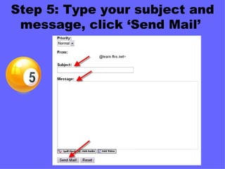 Step 5: Type your subject and message, click ‘Send Mail’  