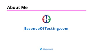 About Me
EssenceOfTesting.com
@BagmarAnand
 