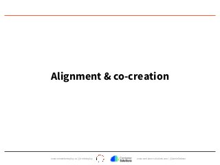 www.remembertoplay.co | @rmbrtoplay www.container-solutions.com | @JamieDobson
Alignment & co-creation
 