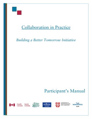 Collaboration in Practice

Building a Better Tomorrow Initiative




                 Participant’s Manual