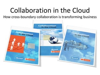 Collaboration in the Cloud How cross-boundary collaboration is transforming business 