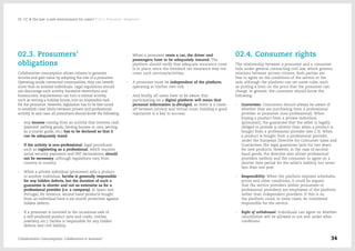 02.3. Prosumers'
obligations
Collaborative consumption allows citizens to generate
income and gain value by adopting the role of a prosumer.
Operating inside connected communities, they can benefit
more than as isolated individuals. Legal regulations should
not discourage such activity. Excessive restrictions and
bureaucratic requirements can turn a normal activity,
such as renting a holiday house, into an impossible task
for the prosumer. However, legislation has to be fine tuned
to establish clear limits between private and professional
activity. In any case, all prosumers should know the following:
-- Any income coming from an activity that involves cash
payment (selling goods, renting houses or cars, serving
as a tourist guide, etc.) has to be declared so that it
can be adequately taxed.
-- If the activity is non-professional, legal procedures
such as registering as a professional, which requires
social security payments and VAT declarations, should
not be necessary, although regulations vary from
country to country.
-- When a private individual (prosumer) sells a product
to another individual, he/she is generally responsible
for any hidden defects, but the duration of such a
guarantee is shorter and not as extensive as for a
professional provider (i.e. a company). In Spain and
Portugal, for instance, second hand products bought
from an individual have a six month protection against
hidden defects.
-- If a prosumer is involved in the occasional sale of
a self-produced product (arts and crafts, clothes,
jewellery, etc.), he/she is responsible for any hidden
defects and civil liability.
-- When a prosumer rents a car, the driver and
passengers have to be adequately insured. The
platform should verify that adequate insurance cover
is in place, since the standard car insurance may not
cover such services/activities.
-- A prosumer must be independent of the platform,
operating at his/her own risk.
-- And finally, all users have to be aware that
participating on a digital platform will mean that
personal information is divulged, as there is a trade-
off between privacy and virtual trust; building a good
reputation is a key to success.
02.4. Consumer rights
The relationship between a prosumer and a consumer
falls under general contracting civil law, which governs
relations between private citizens. Both parties are
free to agree on the conditions of the service or the
sale, although the platform can set some rules, such
as putting a limit on the price that the prosumer can
charge. In general, the consumer should know the
following:
-- Guarantees: Consumers should always be aware of
whether they are purchasing from a professional
provider or prosumer (non-professional). When
buying a product from a private individual
(prosumer), the guarantee that the seller is legally
obliged to provide is shorter than when a product is
bought from a professional provider (see 2.3). When
a product is bought from a professional provider,
under the European Directive for Consumer Sales and
Guarantees, the legal guarantee lasts for two years
for new products. However, in the case of second-
hand goods, the directive also allows professional
providers (sellers) and the consumer to agree on a
shorter time period for the seller's liability, but never
less than one year.
-- Responsibility: When the platform imposes schedules,
prices and other conditions, it could be argued
that the service providers (either prosumers or
professional providers) are employees of the platform
rather than independent providers. If this is so,
the platform could, in some cases, be considered
responsible for the service.
-- Right of withdrawal: Individuals can agree on whether
cancellation will be allowed or not and under what
conditions.
Collaborative Consumption: Collaboration or business? 34
02  CC & the law: a safe environment for users? / 02.3. Prosumers' obligations
 