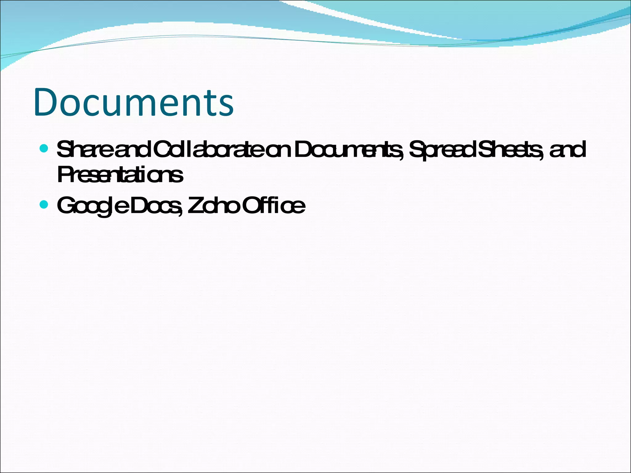 Documents Share and Collaborate on Documents, Spread Sheets, and Presentations Google Docs, Zoho Office 