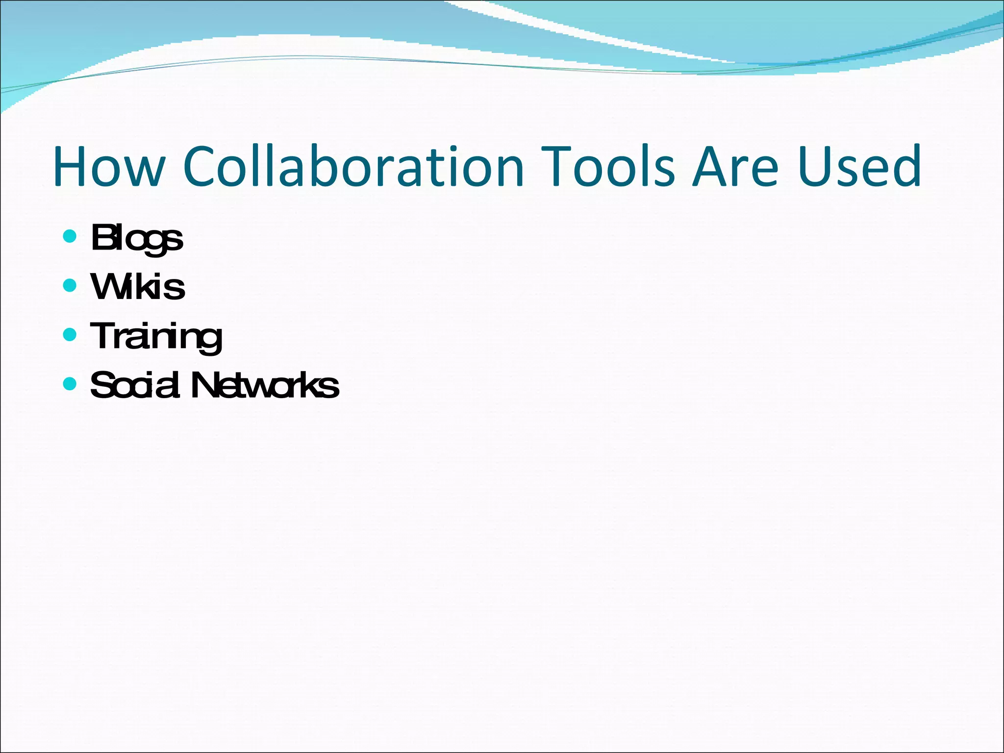 How Collaboration Tools Are Used Blogs Wikis Training Social Networks 