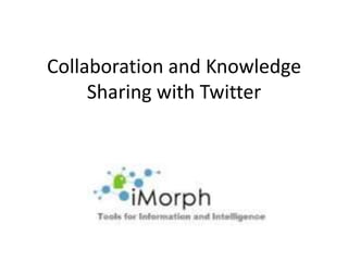 Collaboration and Knowledge Sharing with Twitter 