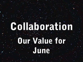 Collaboration
Our Value for
June
 