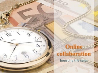 Online
collaboration
 boosting the sales
 