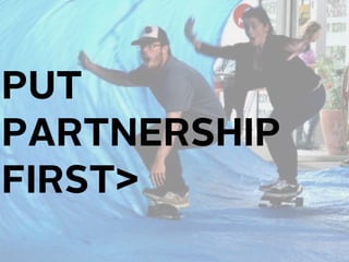 PUT
PARTNERSHIP
FIRST
 