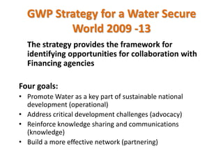 GWP Strategy for a Water Secure World 2009 -13 <br />	The strategy provides the framework for identifying opportunities fo...