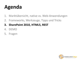 Agenda
1.   Marktübersicht, native vs. Web-Anwendungen
2.   Frameworks, Werkzeuge, Tipps und Tricks
3.   SharePoint 2010, ...