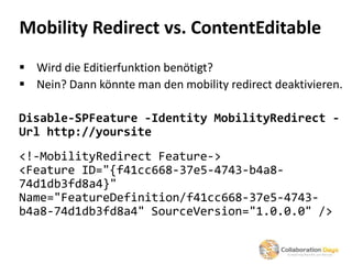 Mobility Redirect vs. ContentEditable
 Wird die Editierfunktion benötigt?
 Nein? Dann könnte man den mobility redirect d...