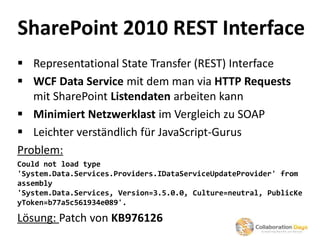 SharePoint 2010 REST Interface
 Representational State Transfer (REST) Interface
 WCF Data Service mit dem man via HTTP ...