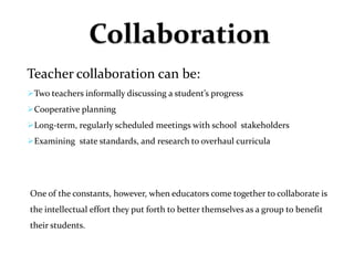 CollaborationTeacher collaboration can be:Two teachers informally discussing a student’s progress