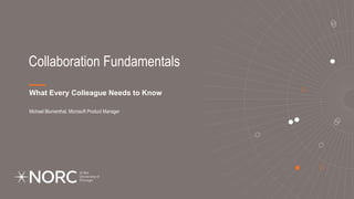 Collaboration Fundamentals
What Every Colleague Needs to Know
Michael Blumenthal, Microsoft Product Manager
 