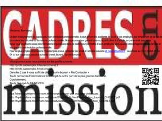 Madame, Monsieur,

Un bon enseignement est capital pour son orientation professionnelle. Il peut arriver des accidents de la vie à vos employés, leur empêchant de ce fait de
poursuivre leurs études ou formations professionnelles. Nous pouvons leur garantir des cours particuliers à domicile, en partenariat avec vous.
Nous vous proposons aussi des formations linguistiques dans ce cadre pour permettre à leurs employés, ainsi qu’aux vôtres d’apprendre une langue et
leur garantir une évolution professionnelle.
Pour de plus amples informations n’hésitez pas à nous contacter par email à l’adresse suivante et_neven@yahoo.fr ou encore au (+33) (0)826 81 44
04 ou sur skype aux pseudos suivants cheret_laurent ou neli.tomova3

Vous pouvez aussi nous joindre sur les profils suivants :
http://profil.cadremploi.fr/laurent.cheret.1
http://profil.cadremploi.fr/neli.cheret
Dans les 2 cas il vous suffit de cliquer sur le bouton « Me Contacter »
Toute demande d’informations fera l’objet de notre part de la plus grande discrétion.
Cordialement,
Toute l’équipe de ET NEVEN
http://www.cheret.tk

Nos fiches de présentation sont téléchargeables en pdf, aux liens ci-dessous :
http://hydroculture.monforum.net/upload2/upload_fichier/Presentation_Laurent_CHERET.pdf
http://hydroculture.monforum.net/upload2/upload_fichier/Presentation_Neli_CHERET.pdf
 