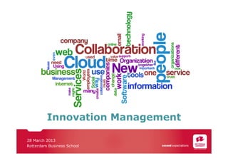 Innovation Management
28 March 2013
Rotterdam Business School
 