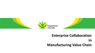 Enterprise Collaboration
                         in
Manufacturing Value Chain
 