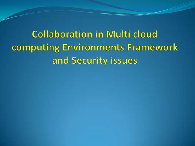Collaboration in multi cloud computing environments framework and ...