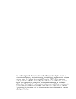 This handbook presents the results of research and consultations by the Council on
Environmental Quality (CEQ) concerning ...