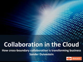 Collaboration in the Cloud
How cross-boundary collaboration is transforming business
                  Sander Duivestein
 