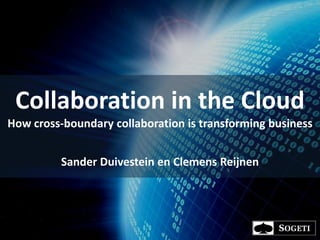 Collaboration in the Cloud
How cross-boundary collaboration is transforming business


          Sander Duivestein en Clemens Reijnen
 