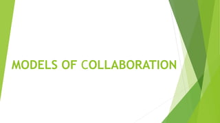 MODELS OF COLLABORATION
 