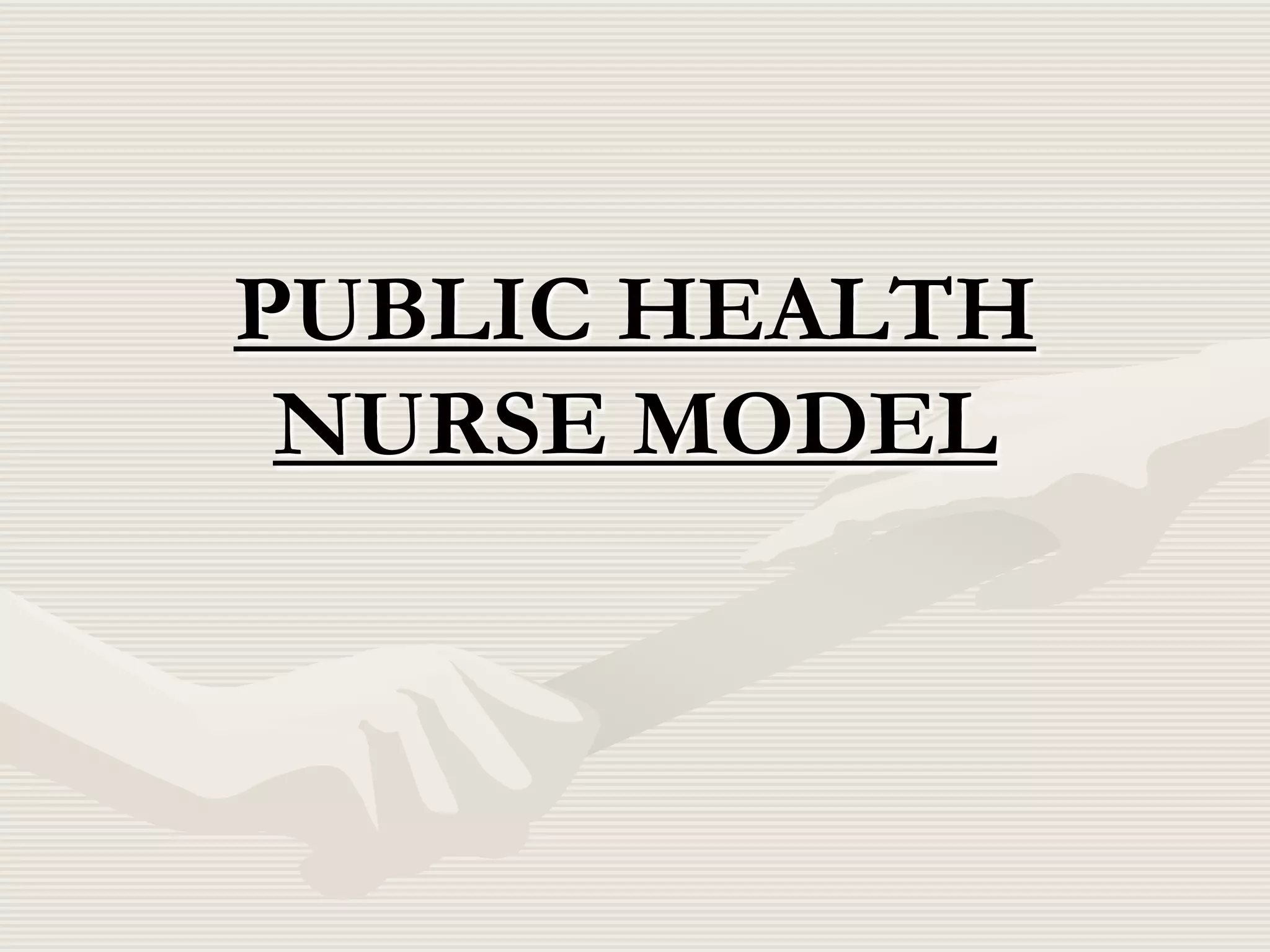 PUBLIC HEALTH
NURSE MODEL

 