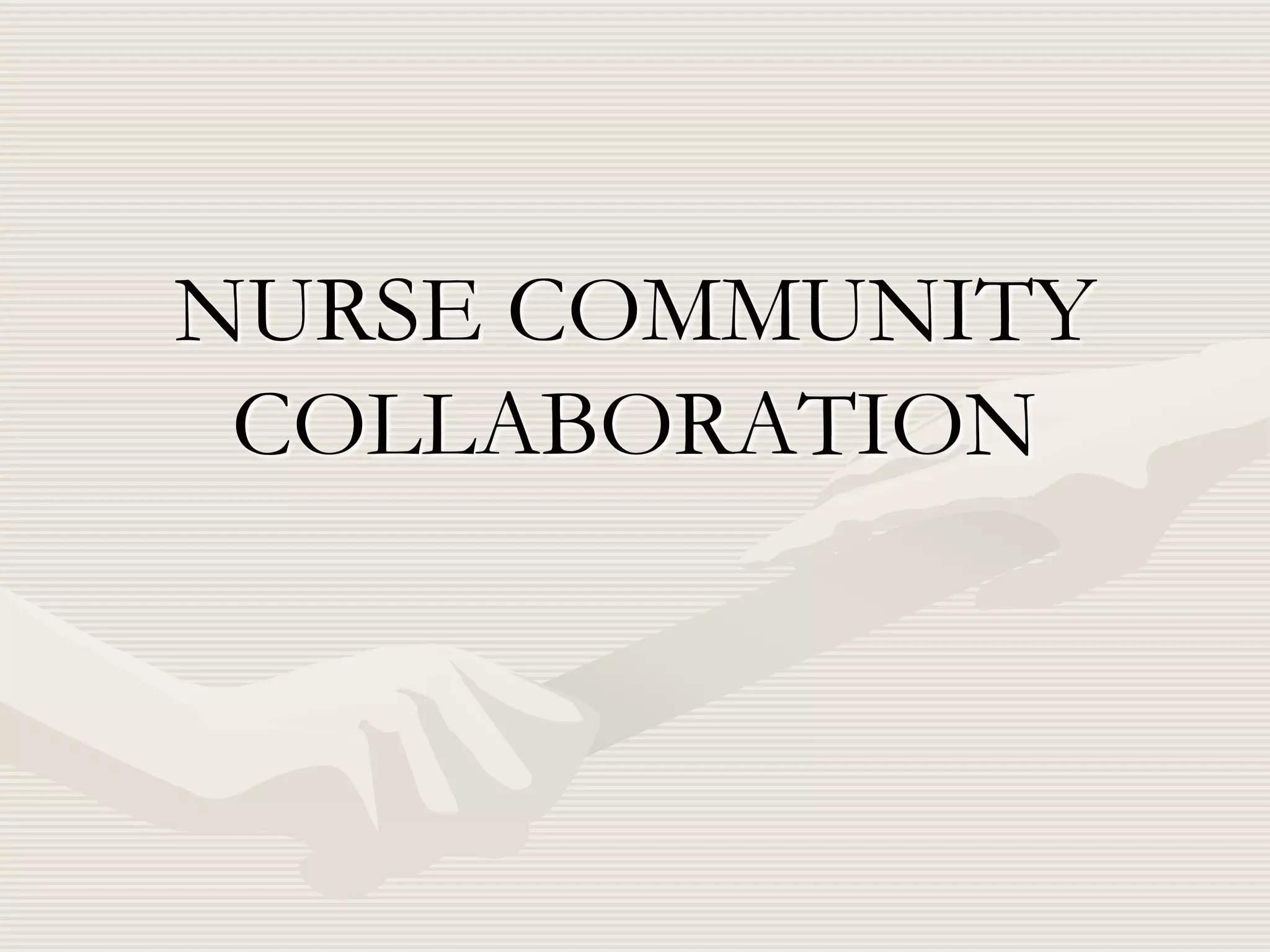 NURSE COMMUNITY
COLLABORATION

 