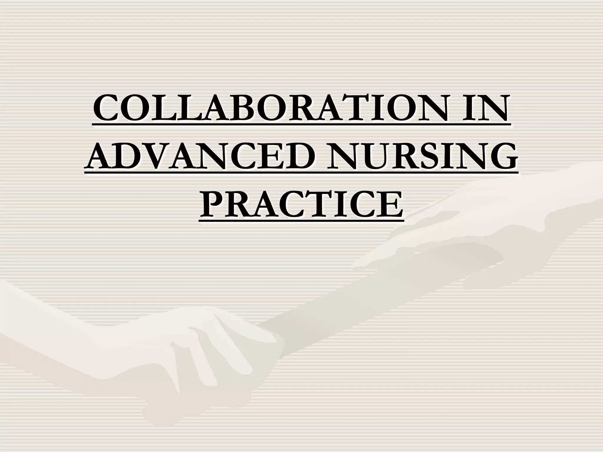 COLLABORATION IN
ADVANCED NURSING
PRACTICE

 
