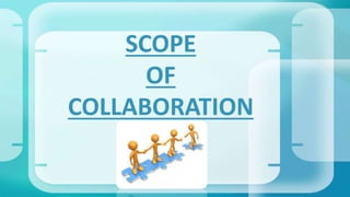SCOPE
OF
COLLABORATION
 