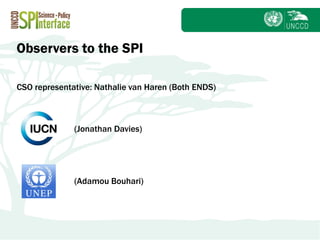 Subject
Observers to the SPI
(Jonathan Davies)
(Adamou Bouhari)
CSO representative: Nathalie van Haren (Both ENDS)
 