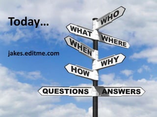 Today…jakes.editme.com