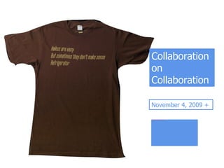 Collaboration on Collaboration November 4, 2009 + 