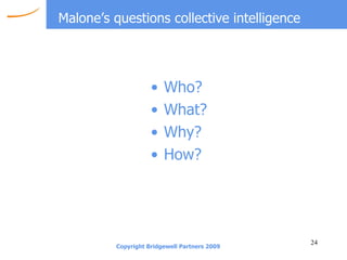 Malone’s questions collective intelligence Who? What? Why? How? 