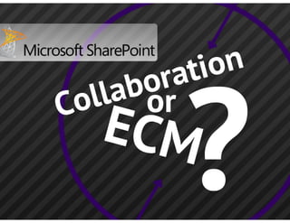 SharePoint: Collaboration or ECM - ViewPoint CS Conference 2012