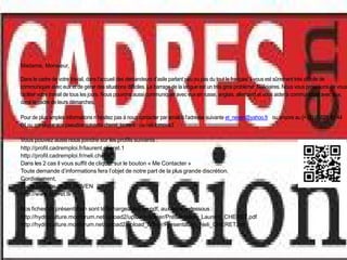 Madame, Monsieur,

Dans le cadre de votre travail, dans l’accueil des demandeurs d’asile parlant peu ou pas du tout le français, il vous est sûrement très difficile de
communiquer avec eux et de gérer des situations difficiles. Le barrage de la langue est un très gros problème. Néficiaires. Nous vous proposons de vous
faciliter votre travail de tous les jours. Nous pouvons aussi communiquer avec eux en russe, anglais, allemand et vous aider à communiquer avec eux,
dans le cadre de leurs démarches.

Pour de plus amples informations n’hésitez pas à nous contacter par email à l’adresse suivante et_neven@yahoo.fr ou encore au (+33) (0)826 81 44
04 ou sur skype aux pseudos suivants cheret_laurent ou neli.tomova3

Vous pouvez aussi nous joindre sur les profils suivants :
http://profil.cadremploi.fr/laurent.cheret.1
http://profil.cadremploi.fr/neli.cheret
Dans les 2 cas il vous suffit de cliquer sur le bouton « Me Contacter »
Toute demande d’informations fera l’objet de notre part de la plus grande discrétion.
Cordialement,
Toute l’équipe de ET NEVEN
http://www.cheret.tk

Nos fiches de présentation sont téléchargeables en pdf, aux liens ci-dessous :
http://hydroculture.monforum.net/upload2/upload_fichier/Presentation_Laurent_CHERET.pdf
http://hydroculture.monforum.net/upload2/upload_fichier/Presentation_Neli_CHERET.pdf
 