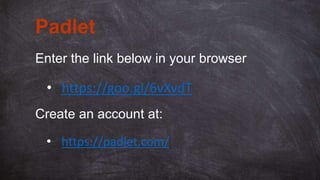 Enter the link below in
your browser and address
the associated questions
Tool 1 - Padlet
https://goo.gl/6vXvdT
 