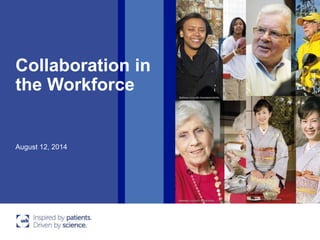 Collaboration in
the Workforce
August 12, 2014
 