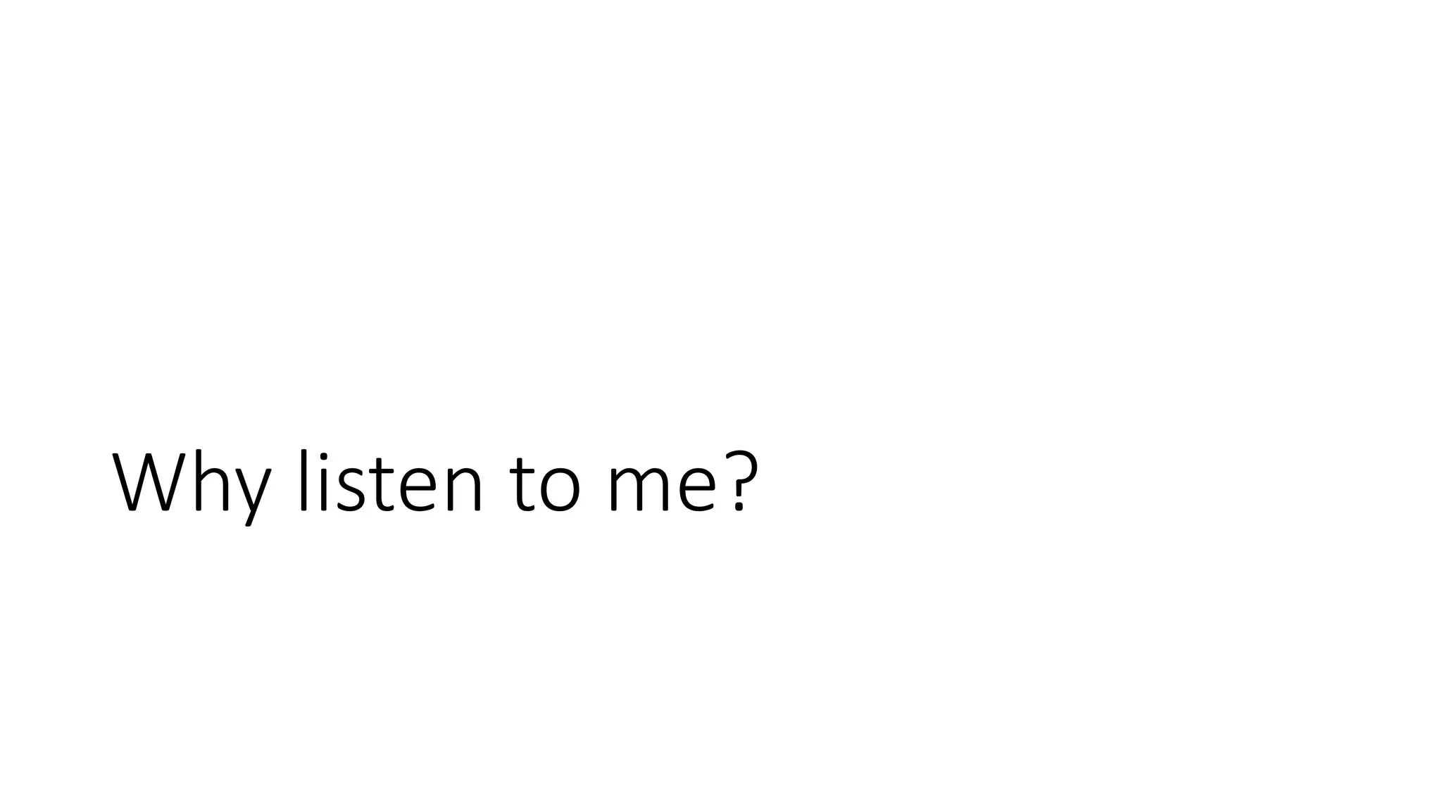 Why listen to me?
 