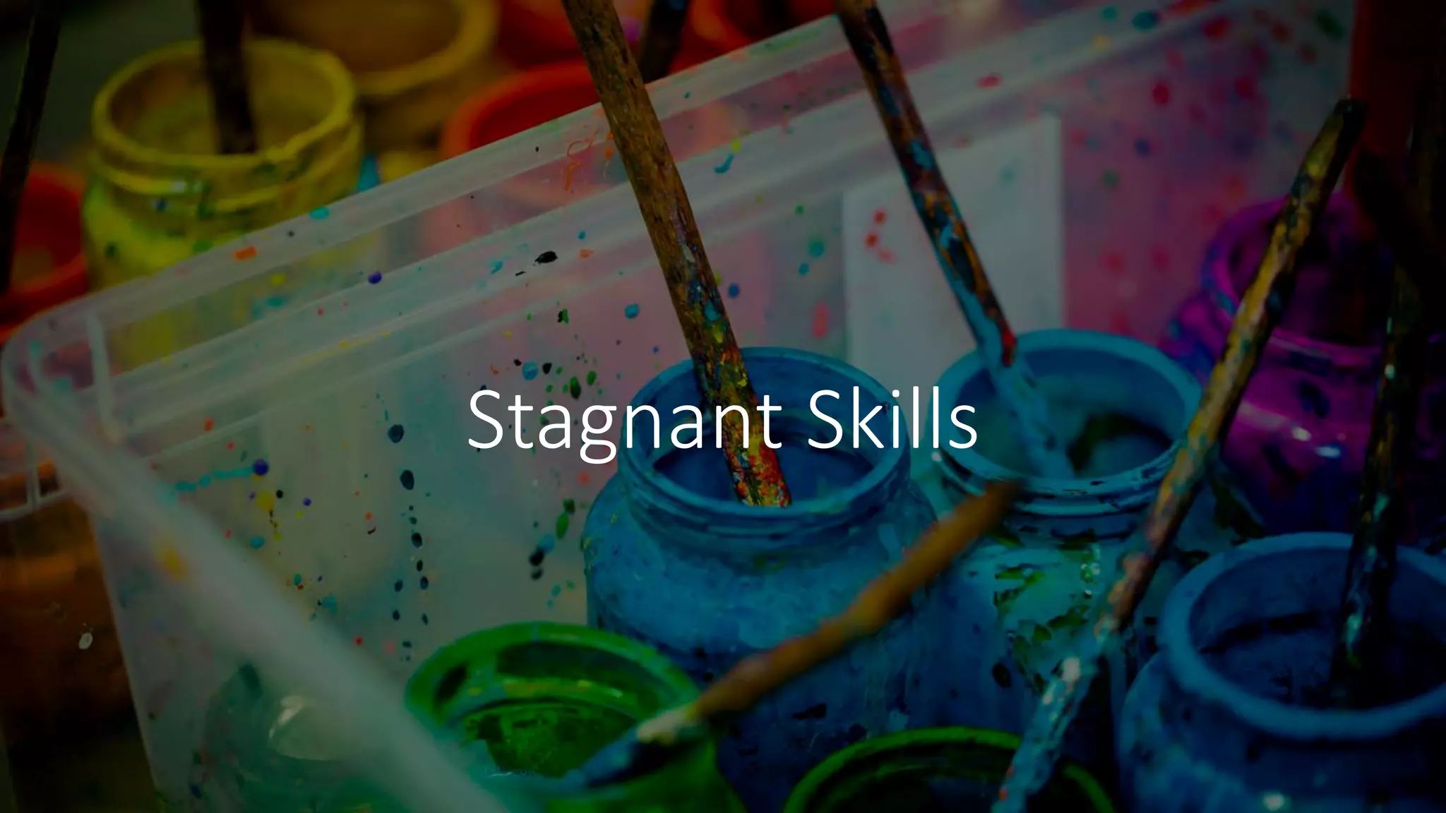 Stagnant Skills
 