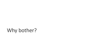 Why bother?
 
