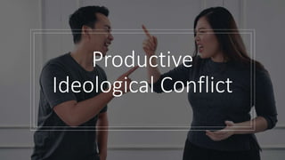 Productive
Ideological Conflict
 