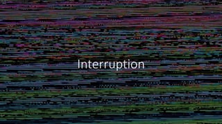 Interruption
 