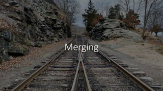 Merging
 