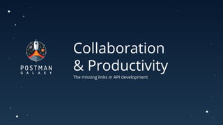 Collaboration
& Productivity
The missing links in API development
 