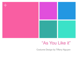 +

As You Like it
Costume Design by Tiffany Nguyen

 